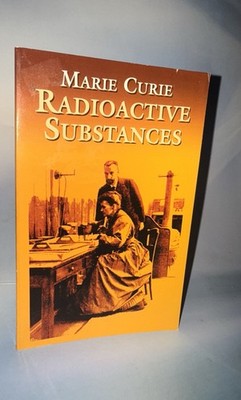 Radioactive Substances ~ Curie, Marie