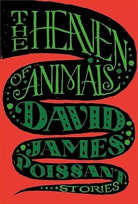 The Heaven of Animals: Stories, Poissant, David James