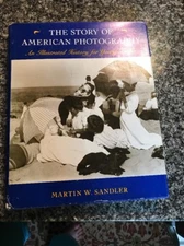 "THE STORY OF AMERICAN PHOTOGRAPHY" 1979 MARTIN W. SANDLER FIRST EDITION BOOK!
