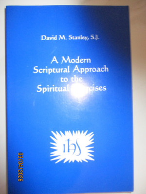 Modern Scriptural Approach to the Spiritual Exercises by David M. Stanley