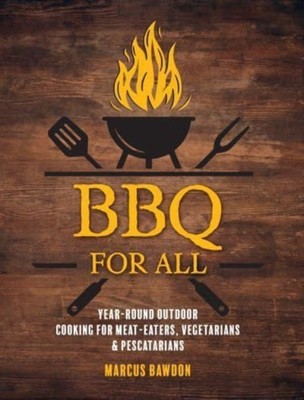 BBQ For All: Year-Round Outdoor Cooking for  by Marcus Bawdon HARDBACK