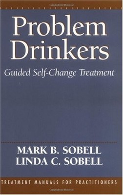 PROBLEM DRINKERS: GUIDED SELF-CHANGE TREATMENT By Mark B. Sobell & Linda Carter