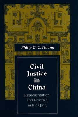 Civil Justice in China: Representation and Practice in the Qing (Law, Societ...