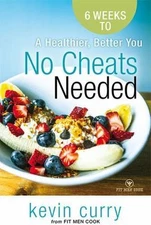 No Cheats Needed: 6 Weeks to a Healthier, Be- Kevin Curry, 0990834409, paperback