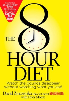 The 8-Hour Diet: Watch the Pounds Disappear Without Watching What You Eat! -...