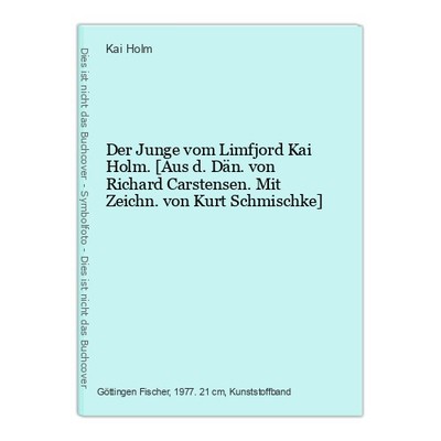 Der  Junge vom Limfjord Kai Holm. [Aus d. Dän. von Richard Carstensen. Mit Zeich