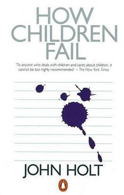 How Children Fail - Holt, John