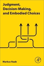 Judgment, Decision-Making, and Embodied Choices [Paperback]