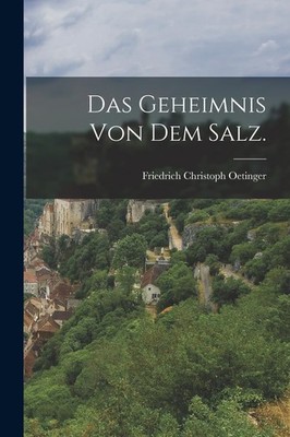Friedrich Christoph Oetinger Das Geheimnis von dem Salz. (Paperback) (UK IMPORT)
