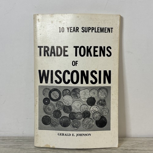 “Trade Tokens of Wisconsin 10 Year Supplement” 1977 SIGNED by Gerald E. Johnson