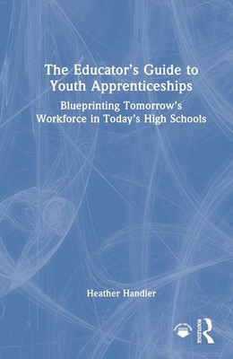 The Educators Guide to Youth Apprenticeships: Blueprinting Tomorrow's Workforce