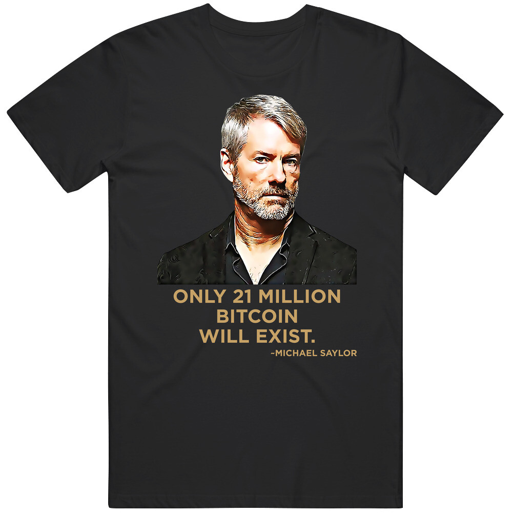 Only 21 Million Bitcoin Will Exist Michael Saylor Quote T Shirt