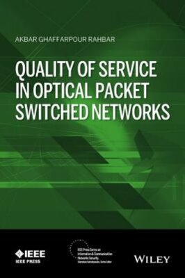 Quality of Service in Optical Packet Switched Networks by Akbar G Rahbar: New