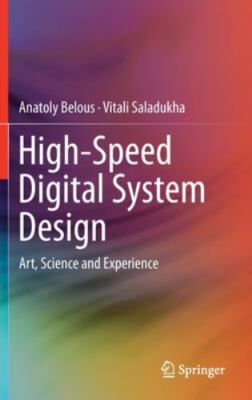 High-Speed Digital System Design: Art, Science and Experience, Belous, Anatoly,S