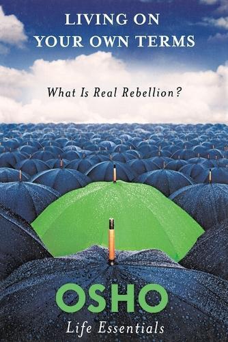 Osho Living on Your Own Terms: What is Real Rebellion? (Paperback)