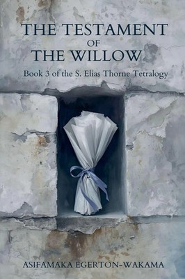 Asifamaka Egerton-Wakama | The Testament Of The Willow | Taschenbuch | Englisch