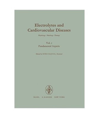 Electrolytes and Cardiovascular Diseases. Physiology - Pathology - Therapy / Fun