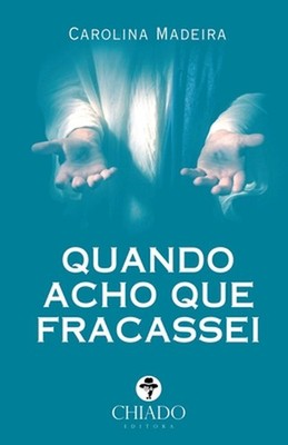 Quando Acho Que Fracassei by Carolina Madeira (Portuguese) Paperback Book