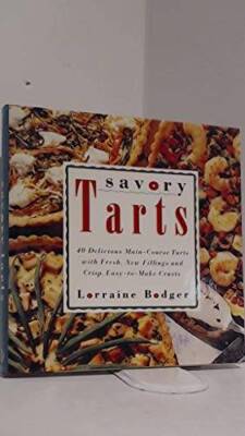 Savory Tarts: 40 Delicious Main-Course Tarts with Fresh, New Fillings  C - GOOD