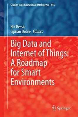 Big Data and Internet of Things: A Roadmap for Smart Environments: Hardcover