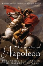 THE WARS AGAINST NAPOLEON By General Michel Franceschi & Ben Weider - Hardcover