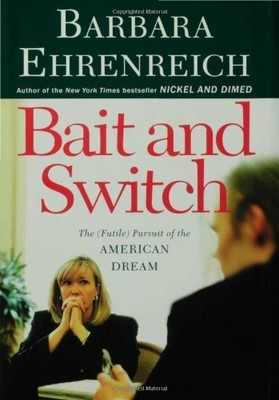 Bait and Switch: The (Futile) Pursuit of the American Dream by Barbara Ehrenrei