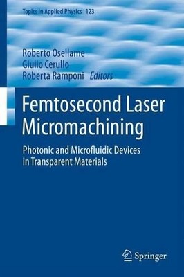 Femtosecond Laser Micromachining - 9783642443367