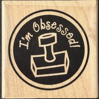Impression Obsession I m Obsessed Stamper Seal Rubber Stamp