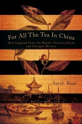 For All the Tea in China: How England Stole the World's Favorite Drink and C...