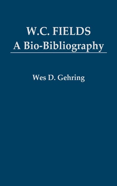 Wes D. Gehring | W. C. Fields | Buch | Englisch (1984) | A Bio-Bibliography-image