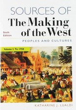 Sources of The Making of the West, Volume I: To 1750: Peoples and Cultures