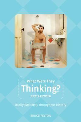 What Were They Thinking?: Really Bad Ideas Throughout History