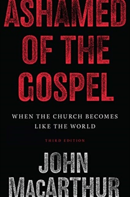 Ashamed of the Gospel by John MacArthur (Paperback Book)