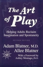 The Art of Play: Helping Adults Reclaim Imagination and Spontaneity