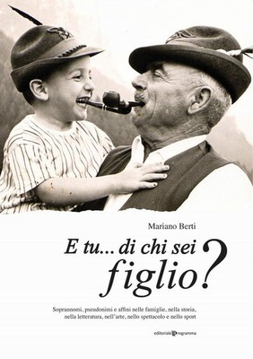 Mariano Berti E tu... di chi sei figlio? Soprannomi, pseudonimi e af (Paperback)