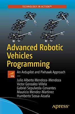 Advanced Robotic Vehicles Programming by Julio Alberto Mendoza-Mendoza