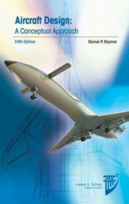 Aircraft Design: A Conceptual Approach (AIAA Education Series) by 