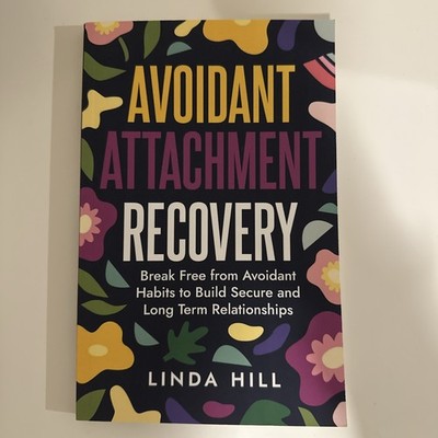 Avoidant Attachment Recovery by Linda Hill Self Help Self Development Healing