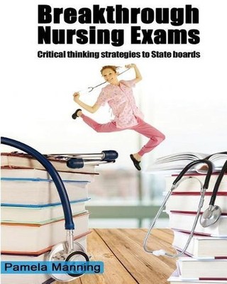 BREAKTHROUGH NURSING EXAMS-critical thinking strategies by Pamela Manning (Engli