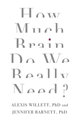 How Much Brain Do We Really Need? -  NEW Dr Alexis Wille 2017