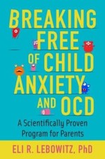 Breaking Free of Child Anxiety and OCD: A Sci...