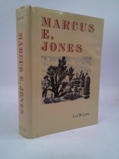 Marcus E. Jones: Western Geologist, Miner and Botanist by Lee W Lenz