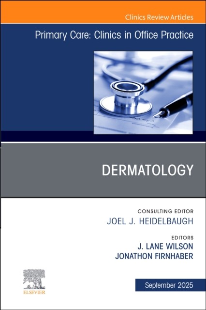 Dermatology, An Issue of Primary Care: Clinics in Office Practice