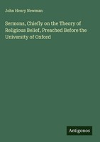 John Henry Newman | Sermons, Chiefly On The Theory Of Religious Belief,...