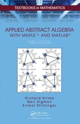 Applied Abstract Algebra with Mapletm and MATLAB by Richard Klima: Used