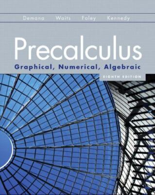 Precalculus : Graphical, Numerical, Algebraic by Bert K. Waits, Franklin Demana,
