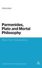 Parmenides, Plato and Mortal Philosophy: Return from Transcendence by Vishwa Adluri (Hardback, 2010)
