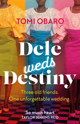 Dele Weds Destiny | A stunning novel of friendship, love and home | Tomi Obaro