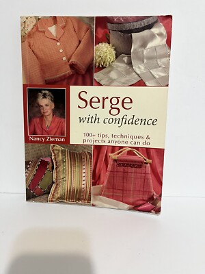 Serge with Confidence : 100+ Tips, Techniques and Projects Nancy Zieman