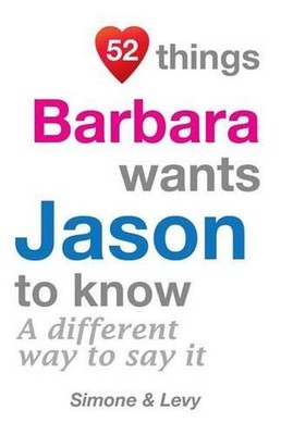 52 Things Barbara Wants Jason To Know: A Different Way To Say It by Simone (Engl